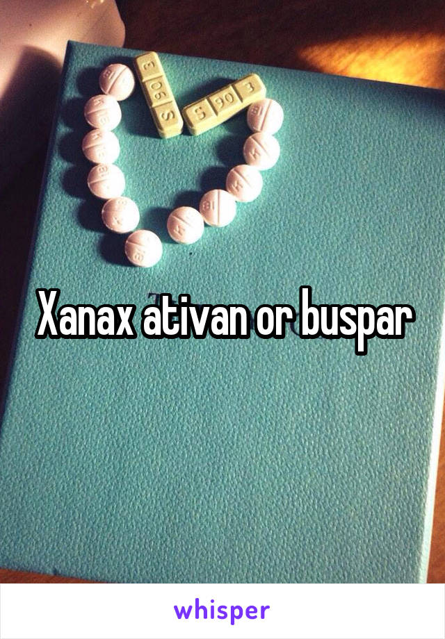 Xanax ativan or buspar