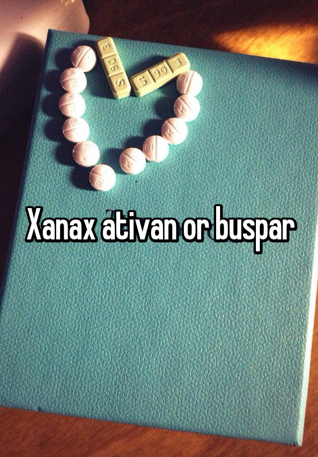 Xanax ativan or buspar