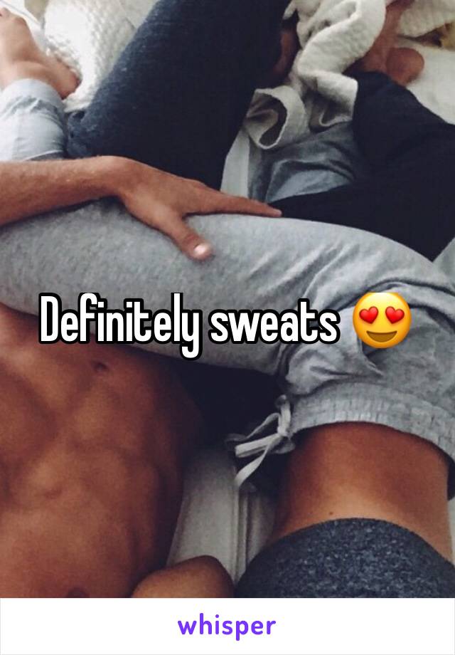Definitely sweats ðŸ˜�