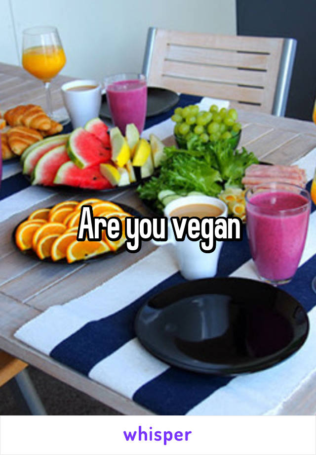 Are you vegan