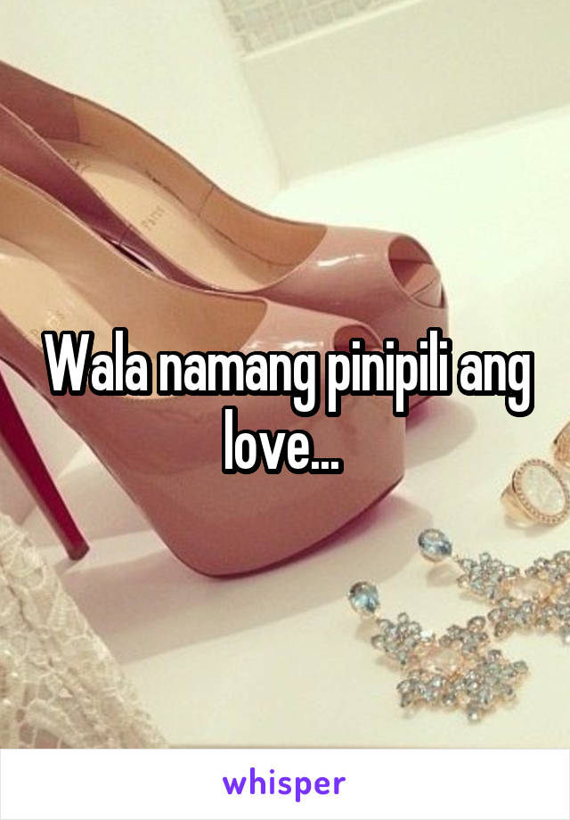 Wala namang pinipili ang love... 