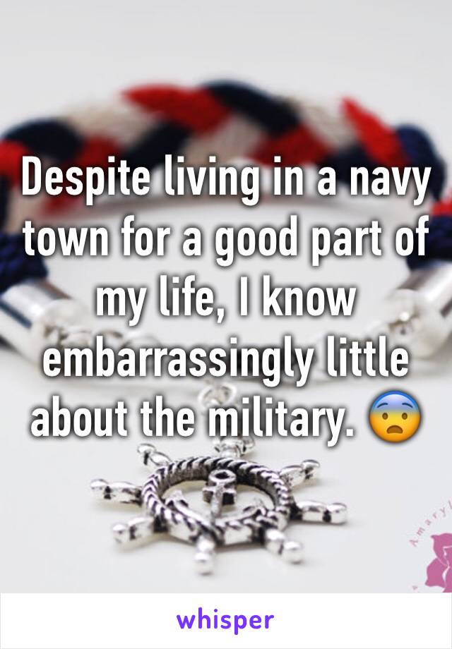 Despite living in a navy town for a good part of my life, I know embarrassingly little about the military. 😨