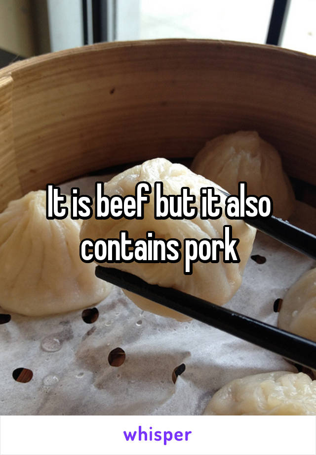 It is beef but it also contains pork