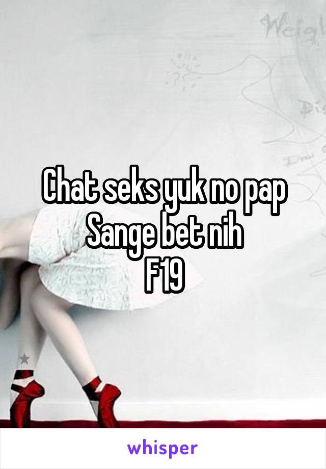 Chat seks yuk no pap
Sange bet nih
F19