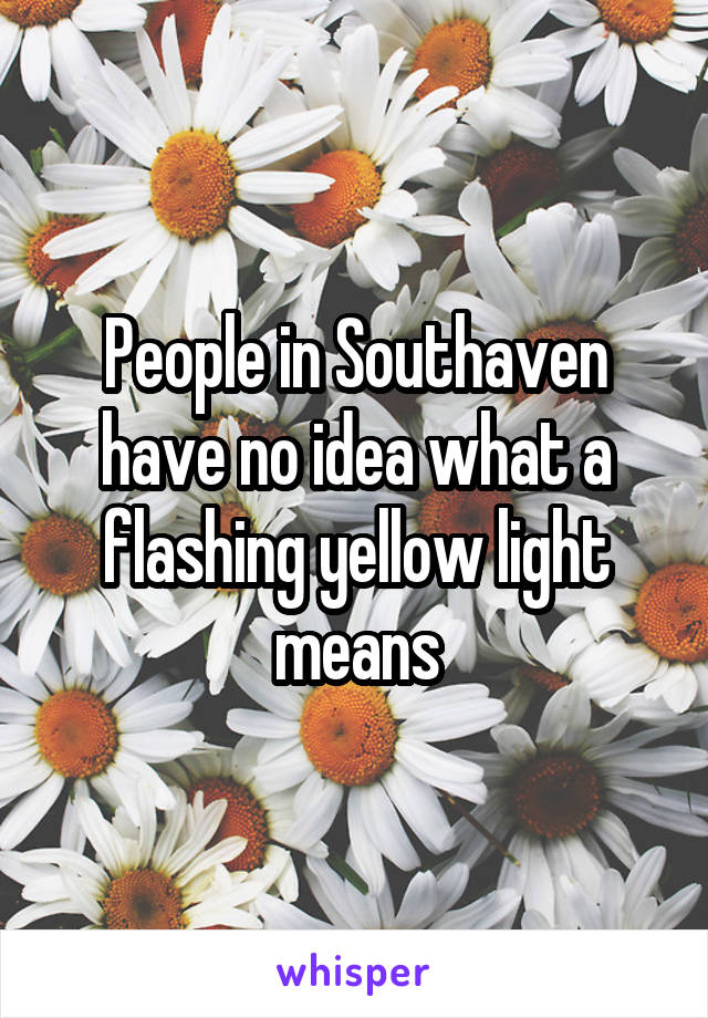 People in Southaven have no idea what a flashing yellow light means