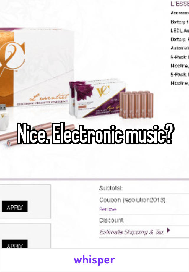 Nice. Electronic music?