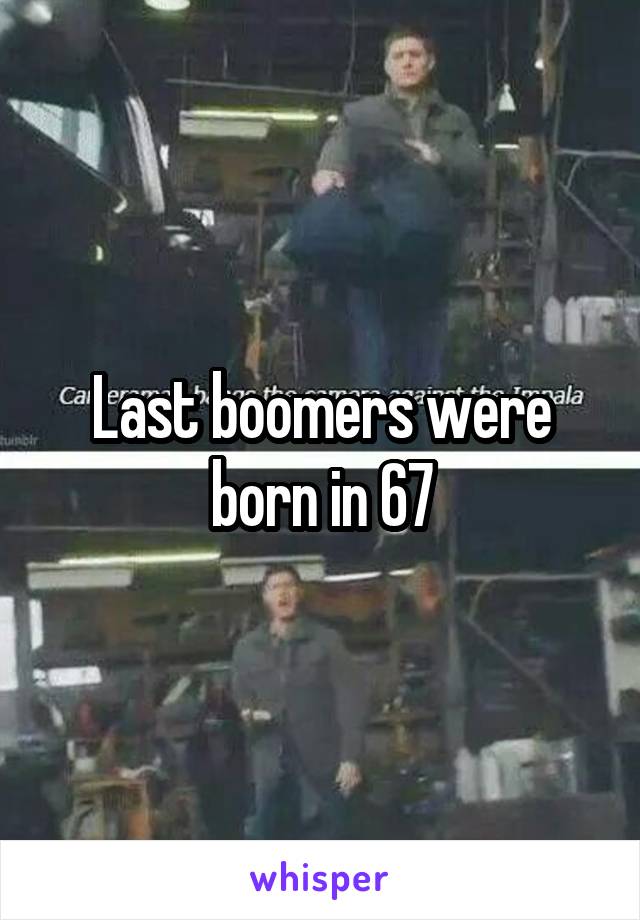 Last boomers were born in 67