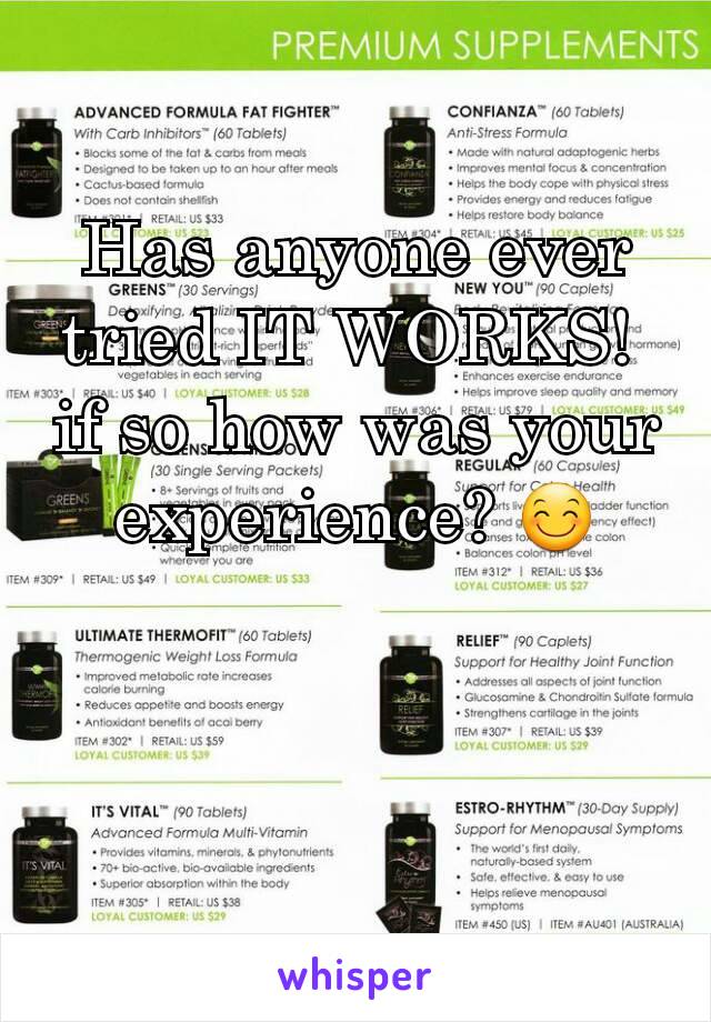 Has anyone ever tried IT WORKS! 
if so how was your experience? 😊