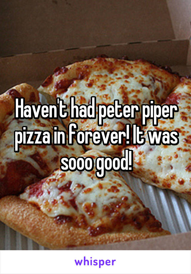 Haven't had peter piper pizza in forever! It was sooo good!