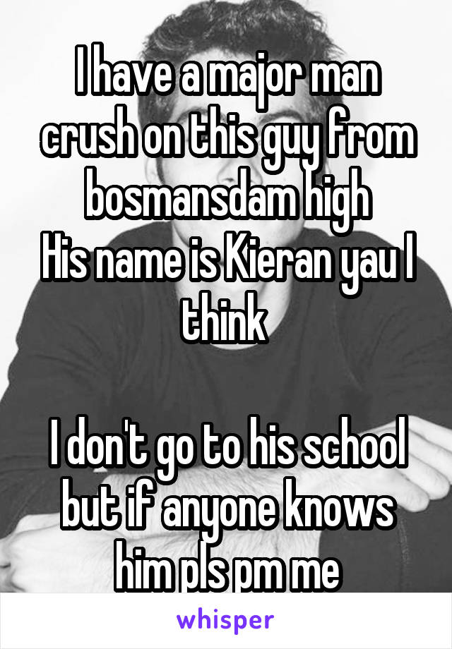 I have a major man crush on this guy from bosmansdam high
His name is Kieran yau I think 

I don't go to his school but if anyone knows him pls pm me