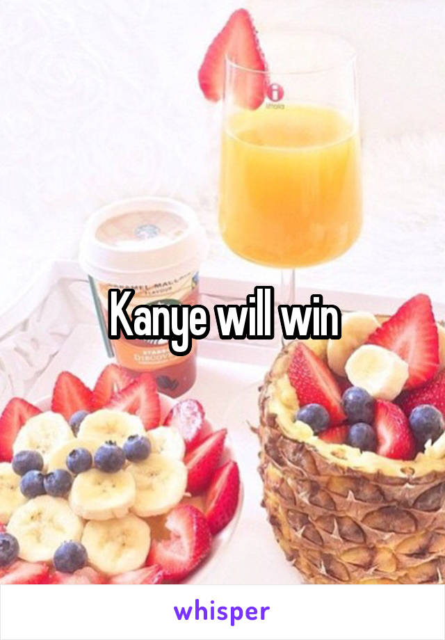 Kanye will win