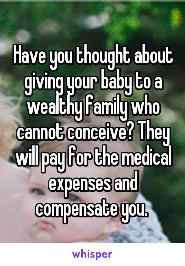 Have you thought about giving your baby to a wealthy family who cannot conceive? They will pay for the medical expenses and compensate you. 