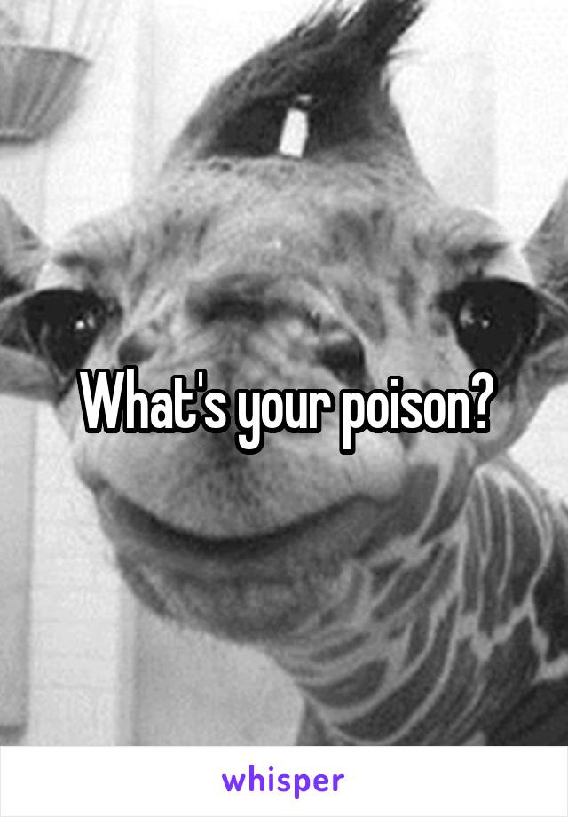 What's your poison?