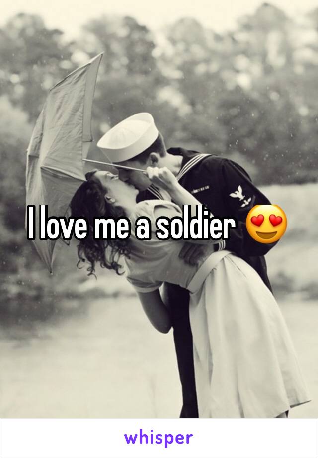 I love me a soldier 😍