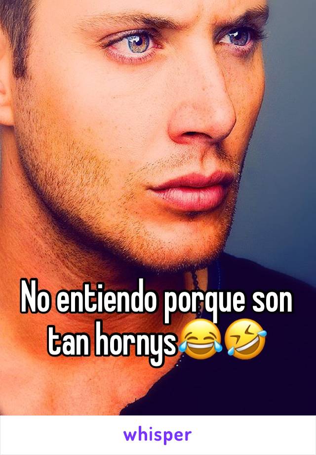 No entiendo porque son tan hornys😂🤣