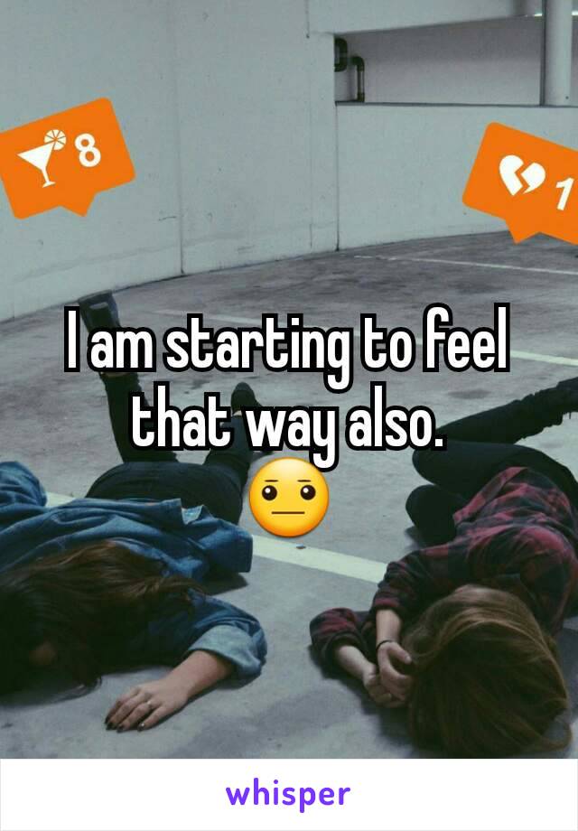 I am starting to feel that way also.
😐