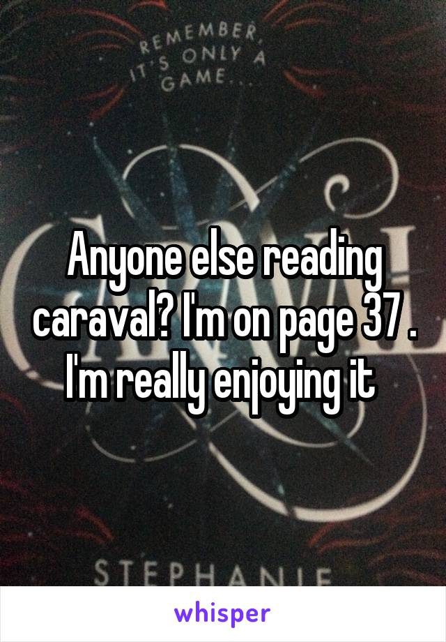 Anyone else reading caraval? I'm on page 37 . I'm really enjoying it 