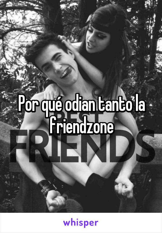 Por qué odian tanto la friendzone