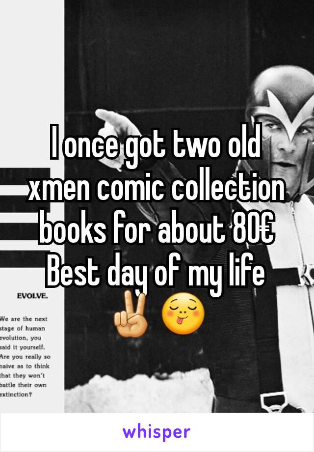 I once got two old xmen comic collection books for about 80€
Best day of my life ✌😋