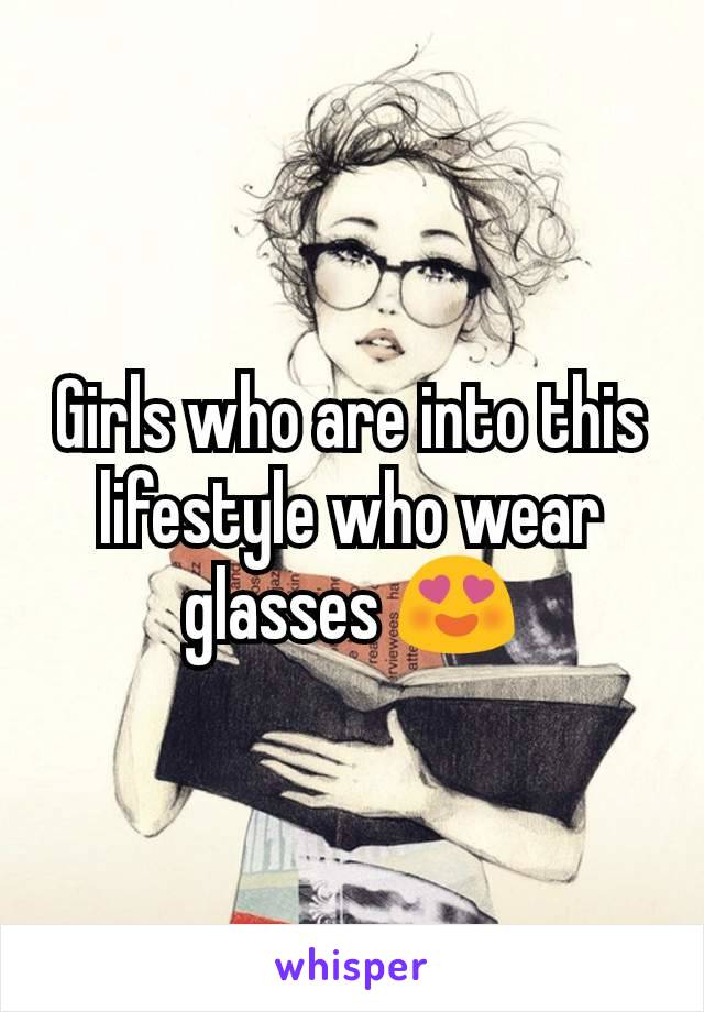 Girls who are into this lifestyle who wear glasses 😍