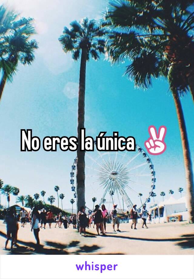 No eres la única ✌