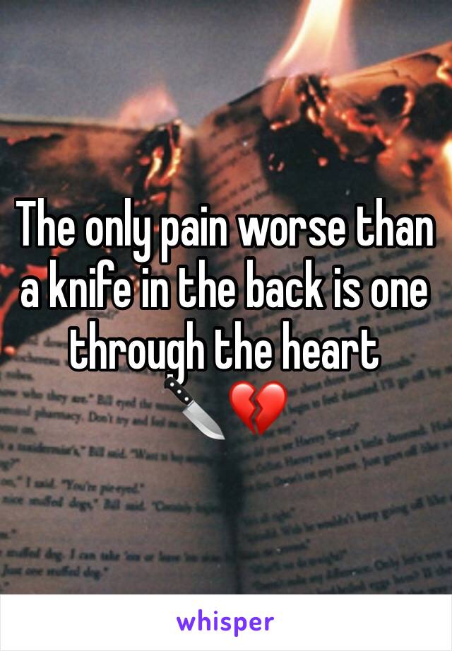 The only pain worse than a knife in the back is one through the heart
🔪💔