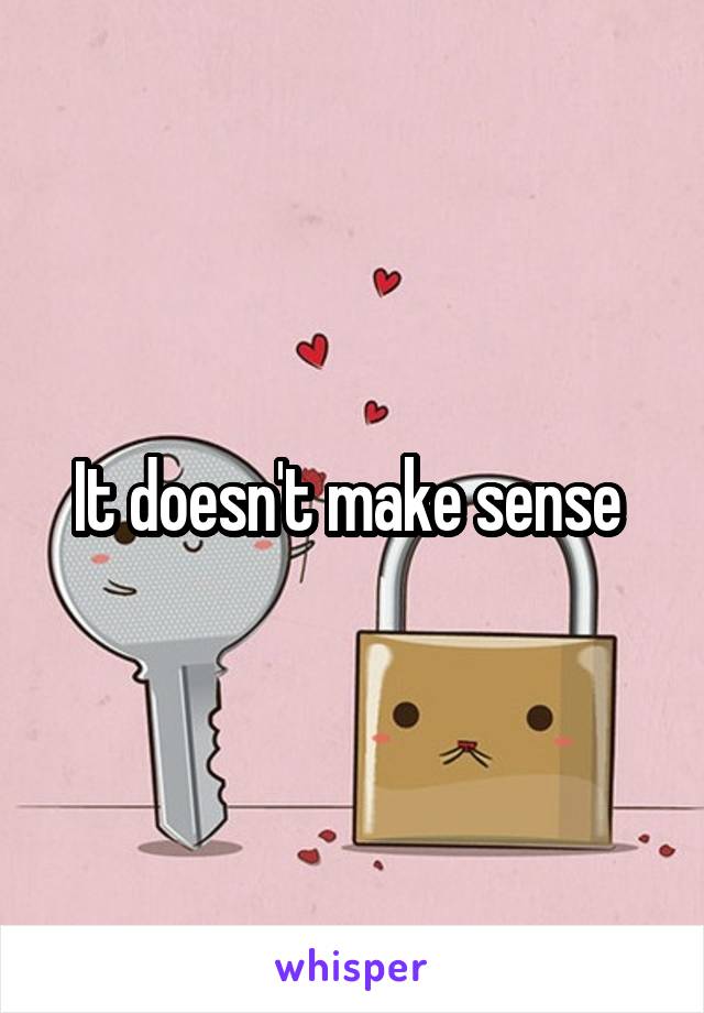 It doesn't make sense 