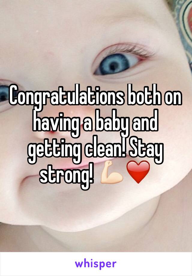 Congratulations both on having a baby and getting clean! Stay strong! 💪🏻❤️