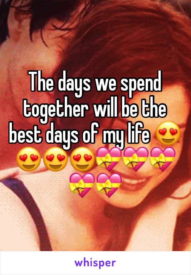 The days we spend together will be the best days of my life 😍😍😍😍💝💝💝💝💝