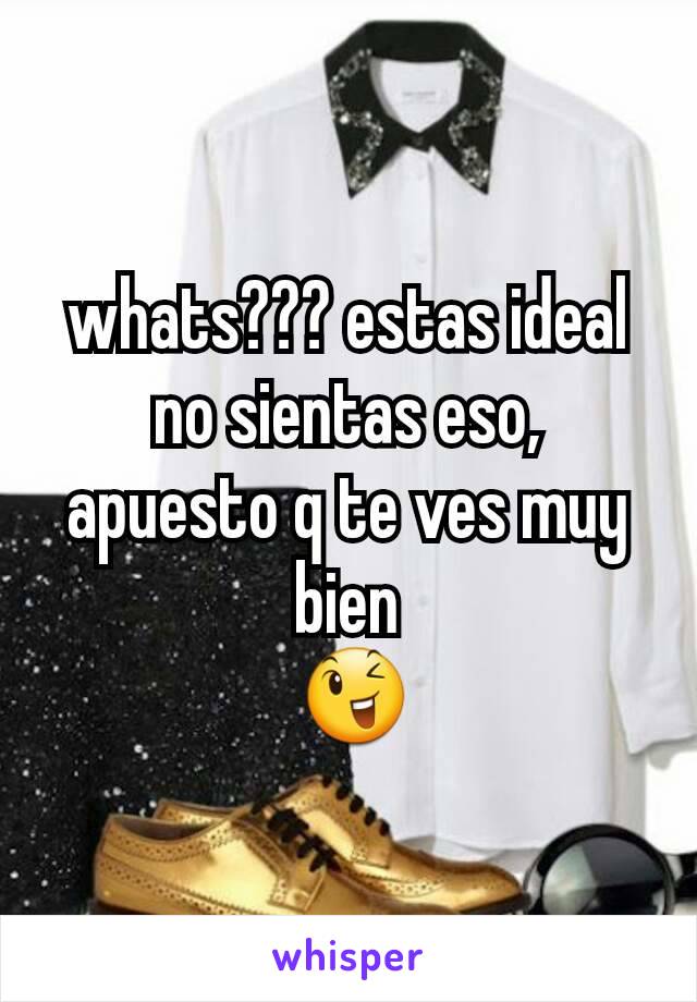 whats??? estas ideal no sientas eso, apuesto q te ves muy bien
 😉