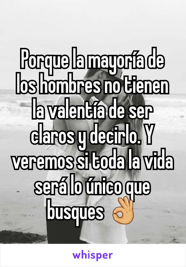 Porque la mayoría de los hombres no tienen la valentía de ser claros y decirlo. Y veremos si toda la vida será lo único que busques 👌