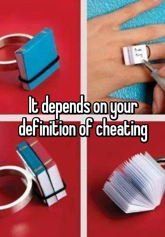 it-depends-on-your-definition-of-cheating