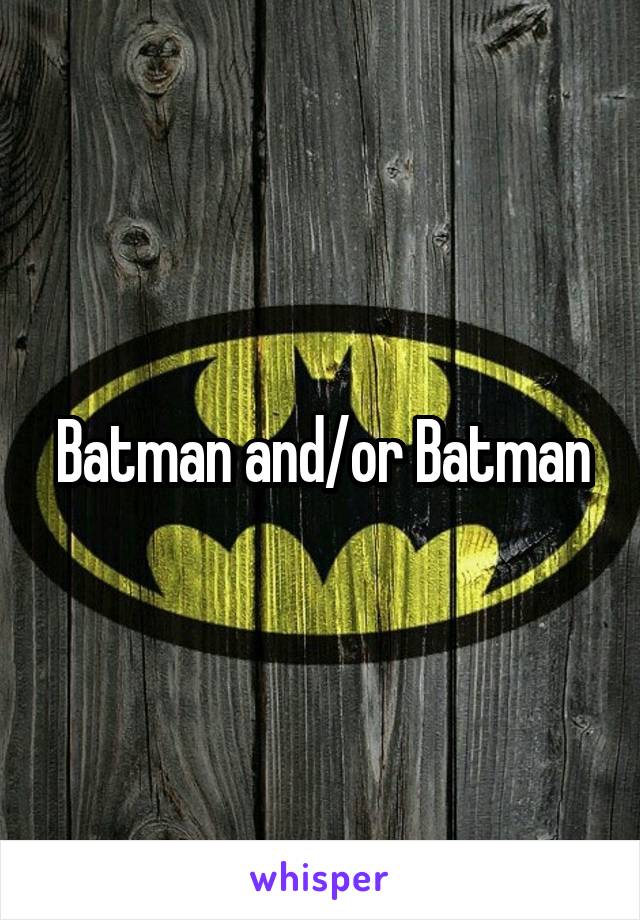 Batman and/or Batman