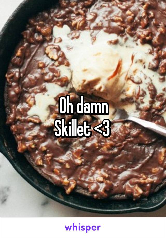 Oh damn
Skillet <3 