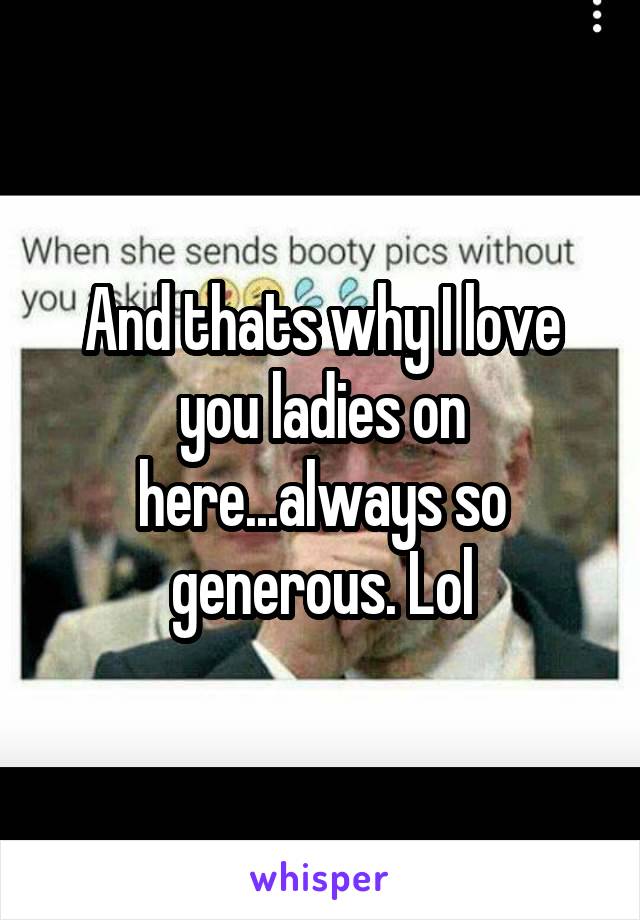 And thats why I love you ladies on here...always so generous. Lol