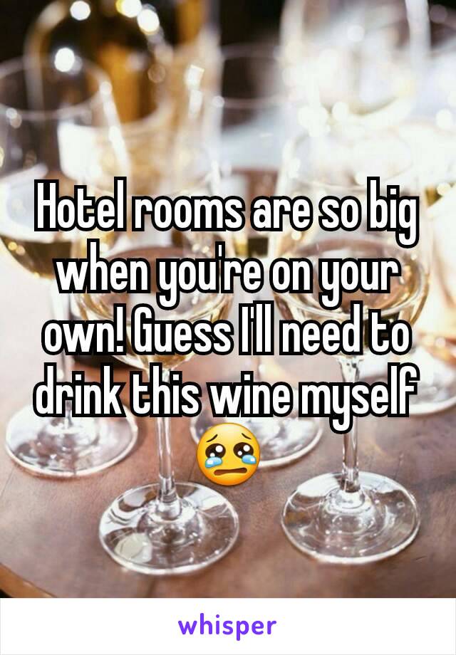 Hotel rooms are so big when you're on your own! Guess I'll need to drink this wine myself 😢