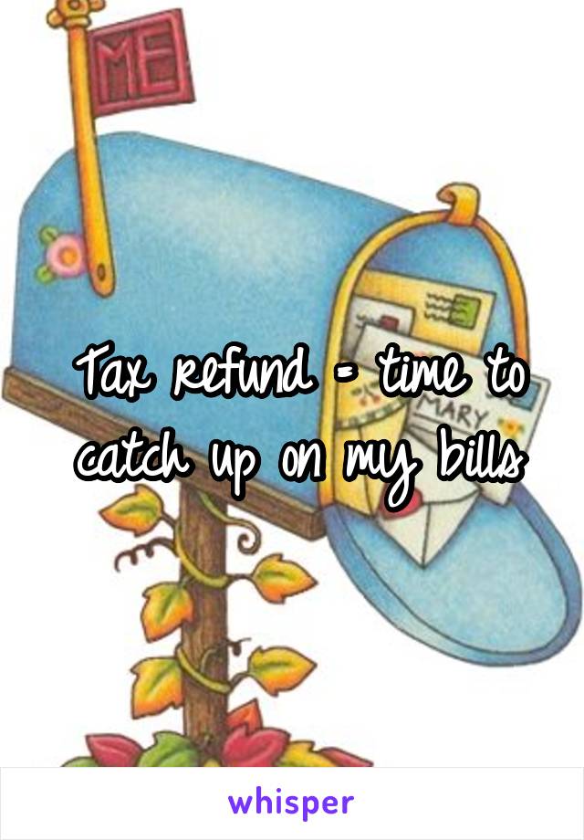 Tax refund = time to catch up on my bills