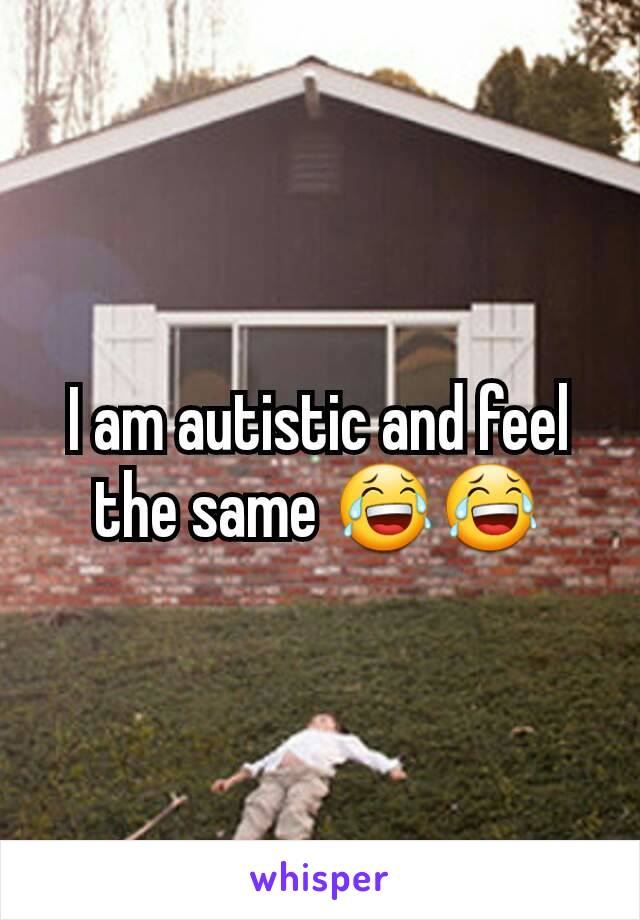 I am autistic and feel the same 😂😂