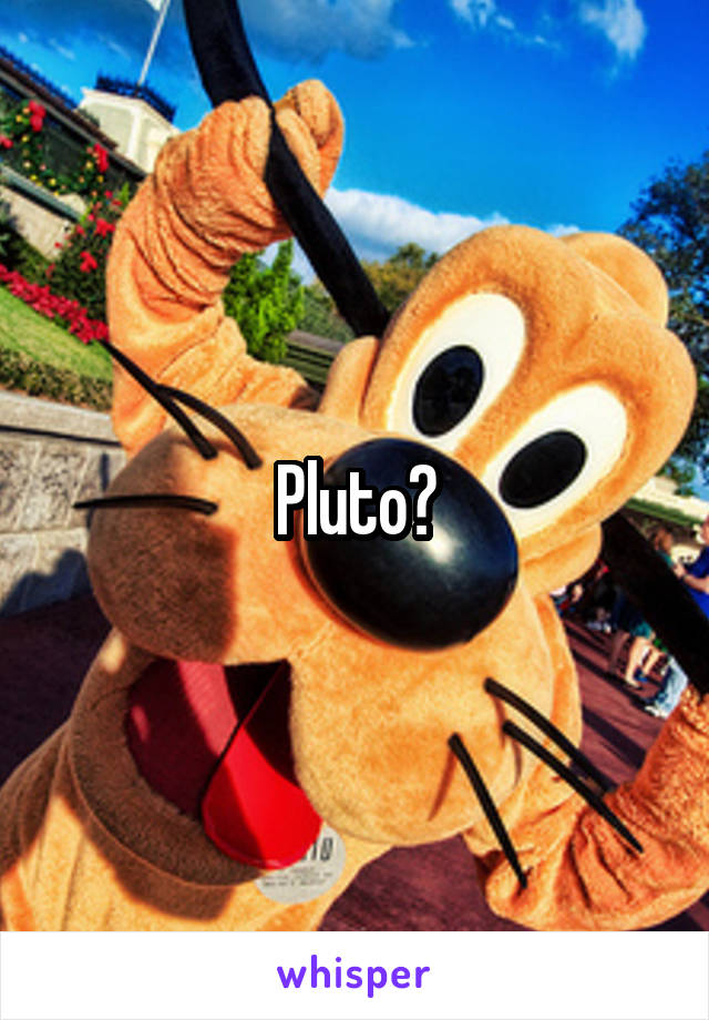 Pluto?