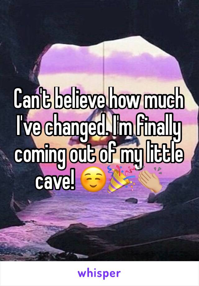 Can't believe how much I've changed. I'm finally coming out of my little cave! ☺️🎉👏🏼