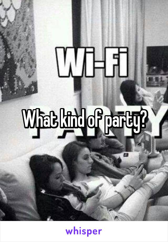 What kind of party?