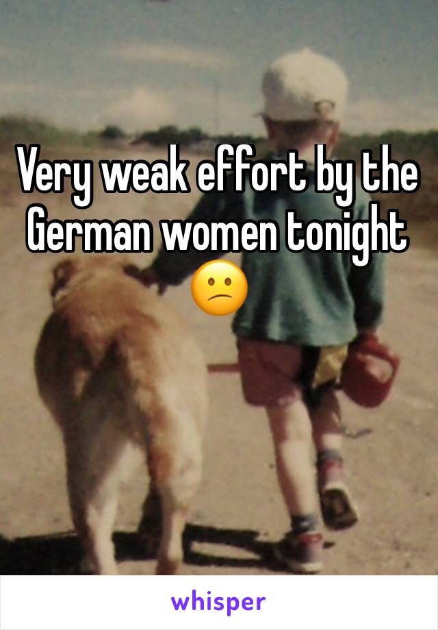 Very weak effort by the German women tonight 😕