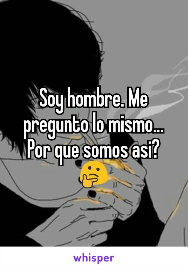 Soy hombre. Me pregunto lo mismo... Por que somos asi?
🤔