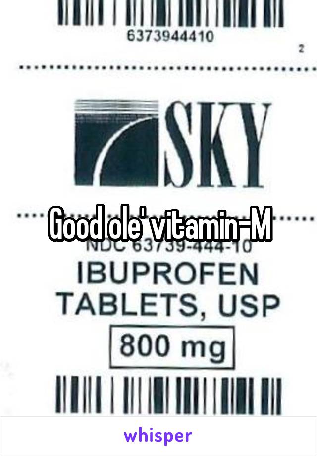 Good ole' vitamin-M