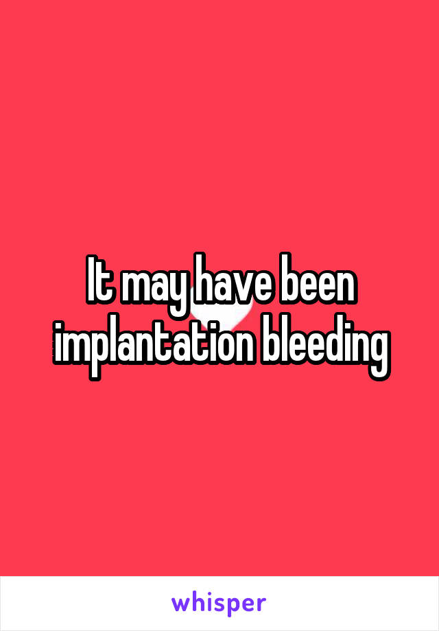 It may have been implantation bleeding