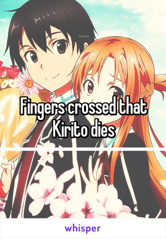 Fingers crossed that Kirito dies