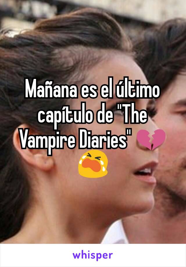 Mañana es el último capítulo de "The Vampire Diaries" 💔😭