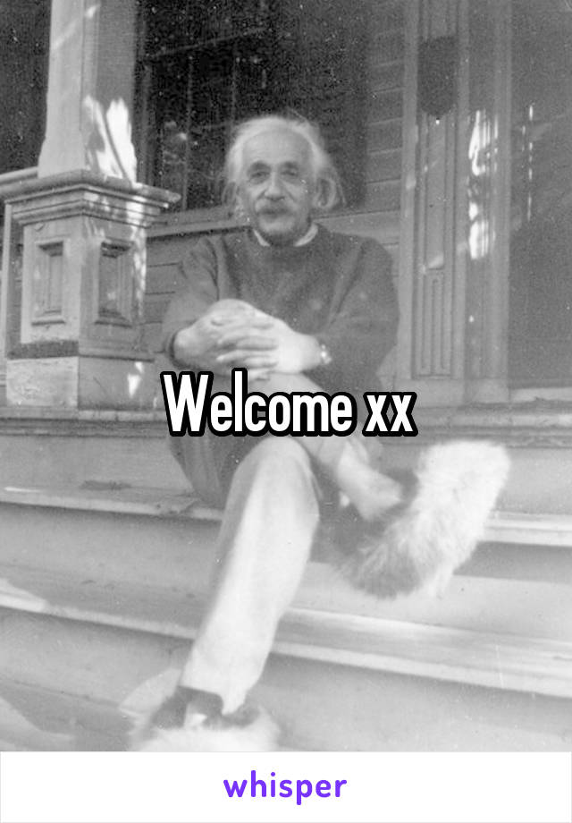 Welcome xx