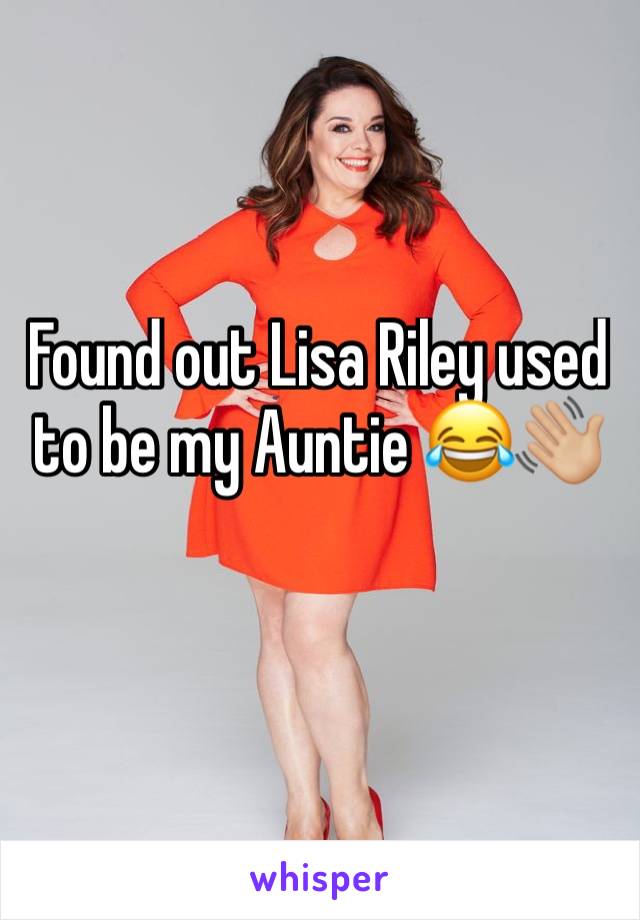 Found out Lisa Riley used to be my Auntie 😂👋🏼