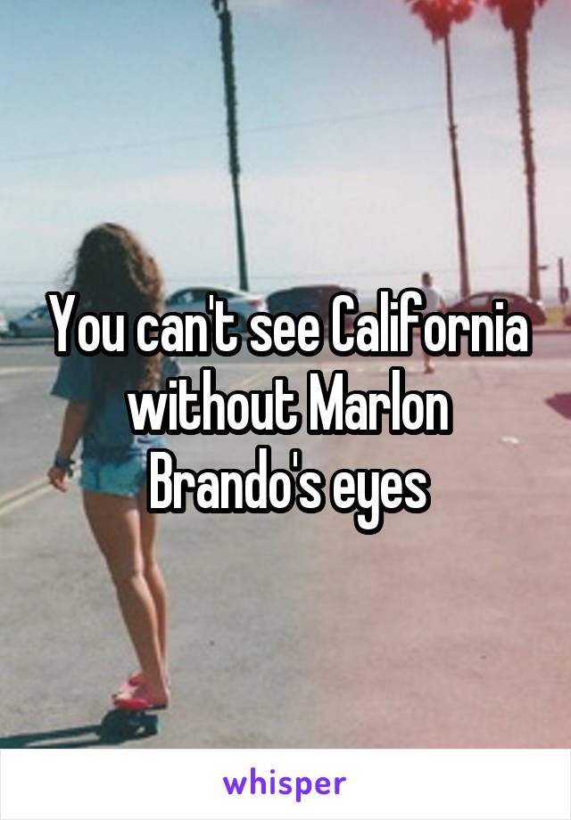 You can't see California without Marlon Brando's eyes